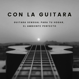 Con la Guitara: Guitara Sensual para Tu Hogar, el Ambiente Perfecto