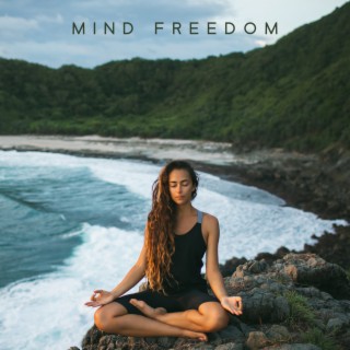 Mind Freedom: Taking Care of Yourself and Heal the Body & Soul with Peaceful Music and Sound of Nature, Anxiety-Free, Serenity of Mind