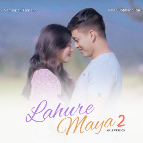 Lahure Maya 2 (Male Version) ft. Samarpan Tamang | Boomplay Music