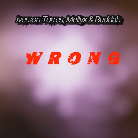 Wrong ft. Mellyx, Buddah, ContraBand & JammaLatruth