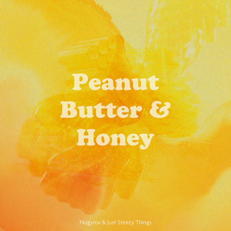 Peanut Butter & Honey ft. Just Steezy Things | Boomplay Music