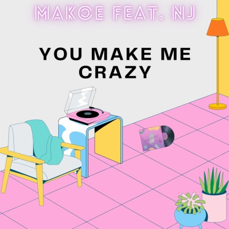 You make me crazy ft. NJ | Boomplay Music