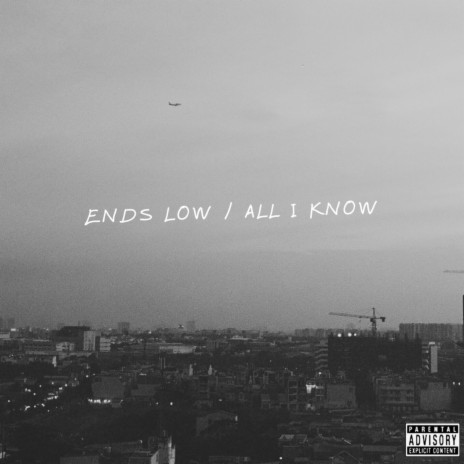 Ends Low / All I Know