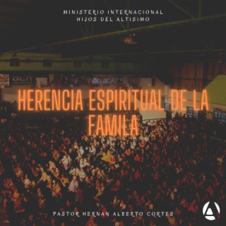 Herencia Espiritual De La Familia | Pastor Hernan Alberto Cortes