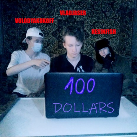 100 Dollars ft. Volodyakukoff & RES!NF!SH | Boomplay Music