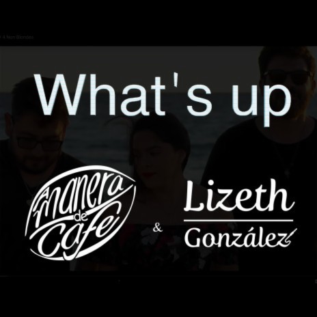 What's Up ft. Lizeth González | Boomplay Music