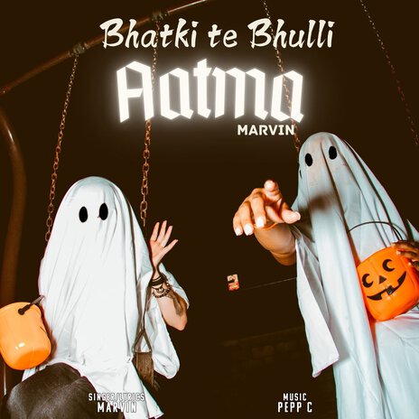 Bhatki te Bhulli Aatma ft. PeppC | Boomplay Music