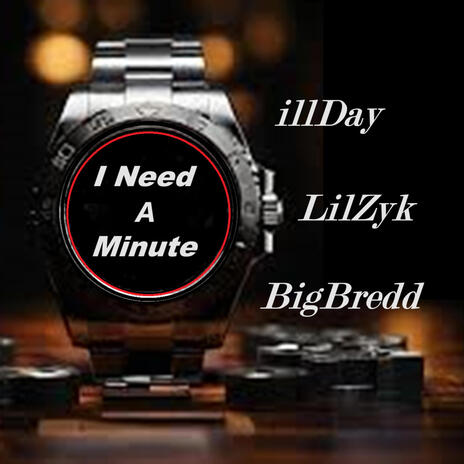 I Need A Minute ft. illDay & LilZyk | Boomplay Music