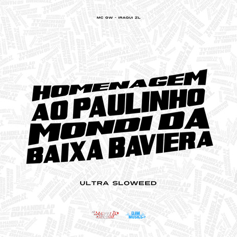 Homenagem ao Paulinho Mondi da Baixa Baviera (Ultra Sloweed) ft. Iraqui Zl | Boomplay Music