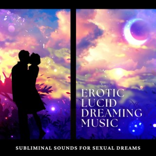 Erotic Lucid Dreaming Music: Subliminal Sounds for Sexual Dreams