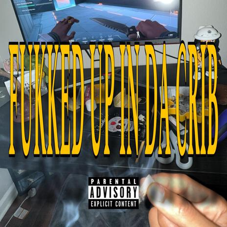 FUKKED UP IN DA CRIB | Boomplay Music