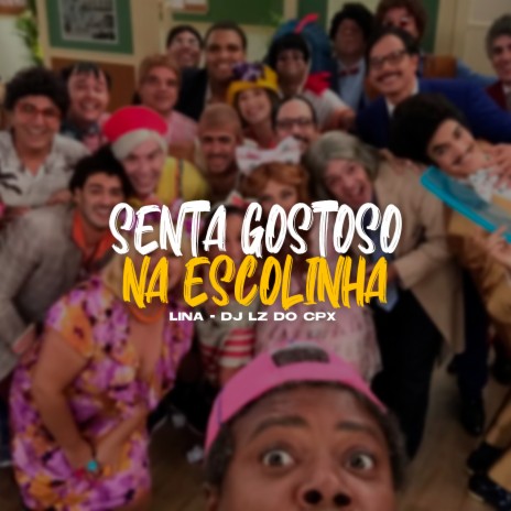 Senta Gostoso na Escolinha ft. DJ LZ do Cpx | Boomplay Music