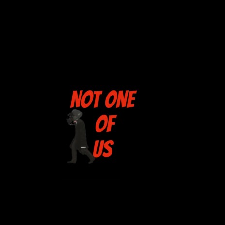 Not One Of Us ft. RaloDaHawk