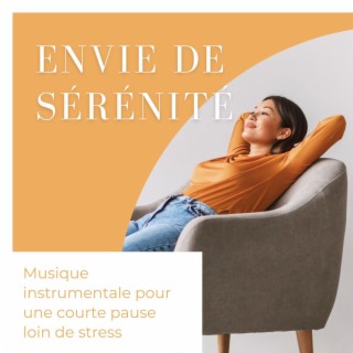 Envie de sérénité: Musique instrumentale pour une courte pause loin de stress