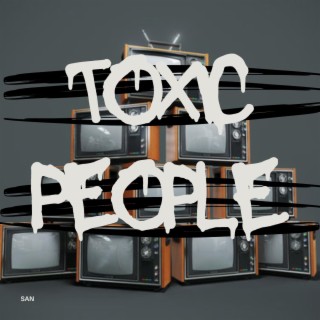 TOXIC PEOPLE