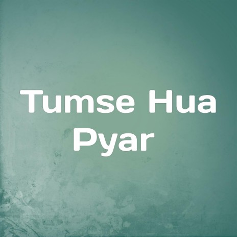 Tumse Hua Pyar