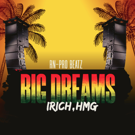 Big Dreams ft. IRICH & HMG | Boomplay Music