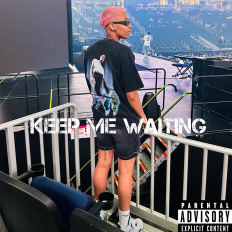 Keep Me Waiting | Boomplay Music