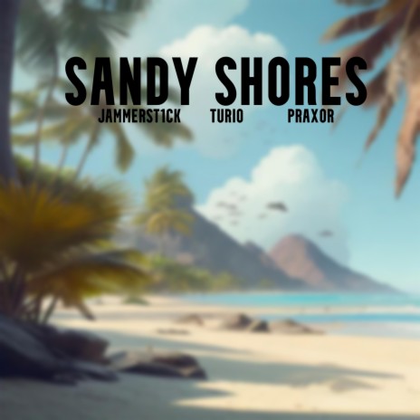 Sandy Shores ft. Turio & Praxor | Boomplay Music