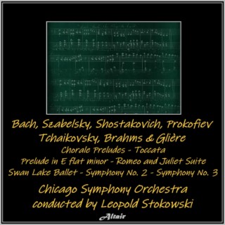 Bach, Szabelsky, Shostakovich, Prokofiev, Tchaikovsky, Brahms & Glière: Chorale Preludes - Toccata - Prelude in E Flat Minor - Romeo and Juliet Suite - Swan Lake Ballet - Symphony NO. 2 - Symphony NO. 3 (Live)