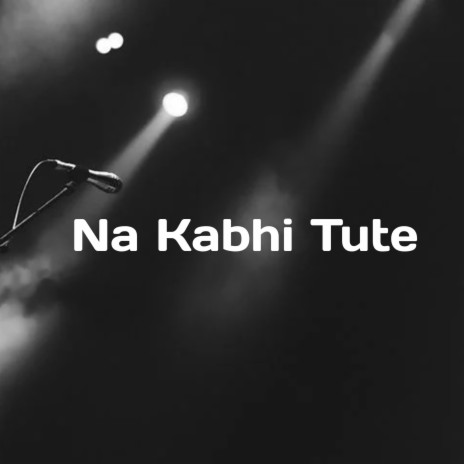 Na Kabhi Tute | Boomplay Music