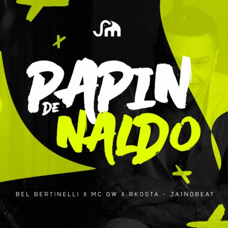 Papin de Naldo ft. MC GW, Dj Bel Bertinelli & Mc Rkostta | Boomplay Music