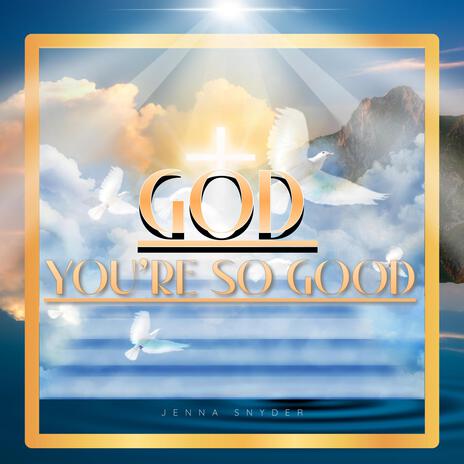 God You're So Good | Boomplay Music