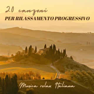 20 canzoni per rilassamento progressivo: Musica relax Italiana