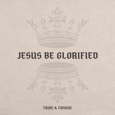 Jesus Be Glorified | Boomplay Music