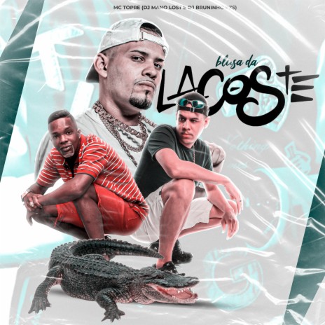 Blusa da Lacoste, Big Croc ft. Dj Mano Lost & Mc Topre | Boomplay Music