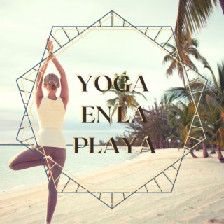 Yoga en la Playa: Canciones Soft para Hacer Tus Practicas de Yoga, Saludo al Sol, en la Playa
