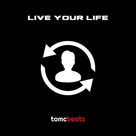 Live Your Life | Boomplay Music