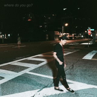 where do you go? lyrics | Boomplay Music