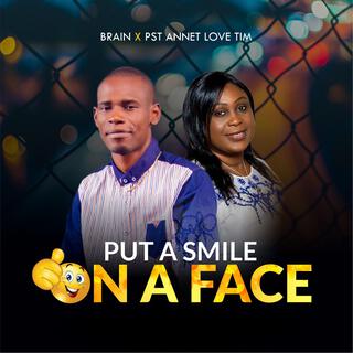 Put a Smile on a Face ft. Pst Annet Tim Love lyrics | Boomplay Music