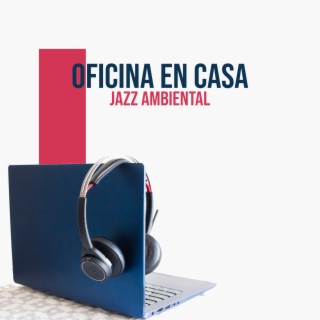 Oficina en Casa: Música Jazz Ambiental para Mejorar la Concentración en el Trabajo