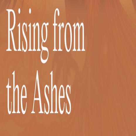 Rising From The Ashes | Boomplay Music