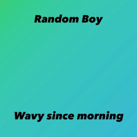 Wavy Since Morning | Boomplay Music