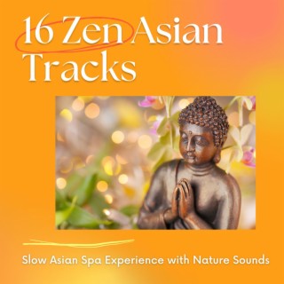 16 Zen Asian Tracks: Slow Asian Spa Experience with Nature Sounds