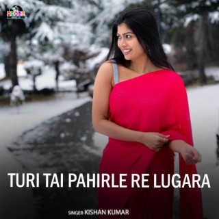 Turi Tai Pahirle Re Lugara