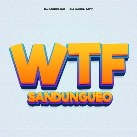 WTF Sandungueo ft. Dj Morphius | Boomplay Music