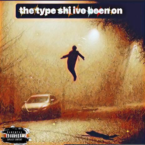 type shi ive been on | Boomplay Music