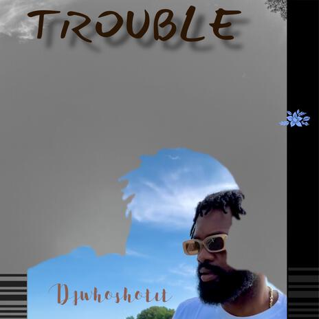 Trouble | Boomplay Music