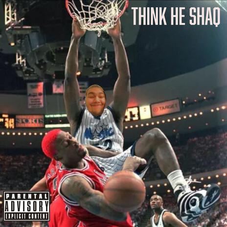 Think He Shaq | Boomplay Music