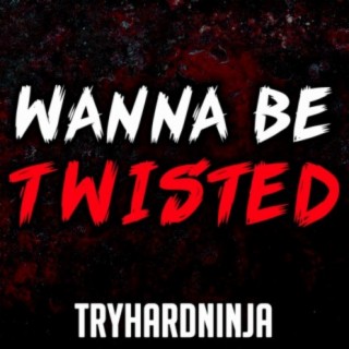 Wanna Be Twisted