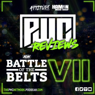 PWC AEW Battle Of The Belts VII Review Show! With Chris Ambs, Jimmy T And Dr. Jeff Lippman.