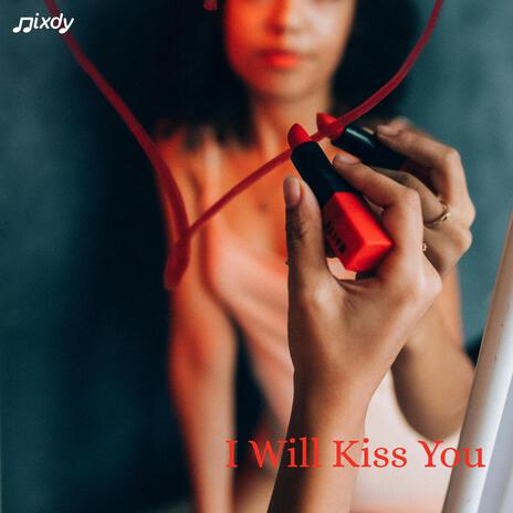 I Will Kiss You | Boomplay Music