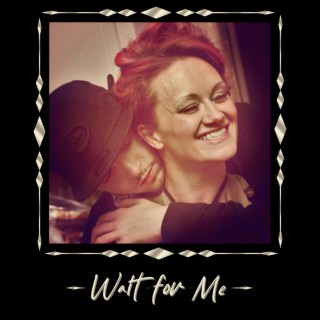 Wait for Me lyrics | Boomplay Music