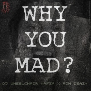 Why You Mad (feat. Ron Deazy)