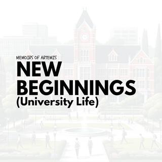 New Beginnings (University Life)