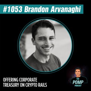 #1053 Brandon Arvanaghi On Offering Corporate Treasury On Crypto Rails